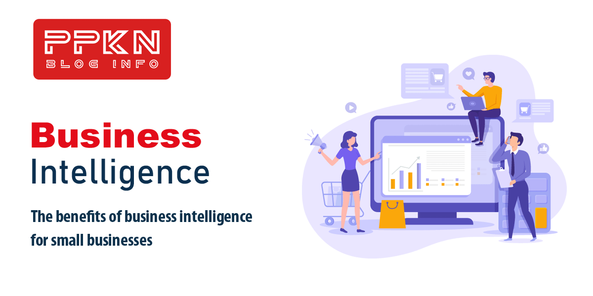 The benefits of business intelligence for small businesses