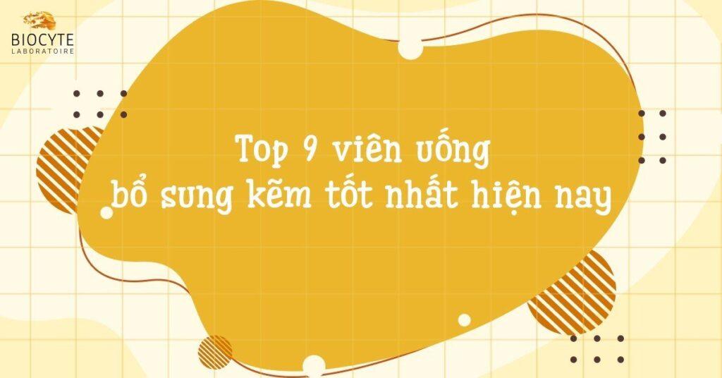 Top 9 viên uống bổ sung kẽm tốt nhất hiện nay