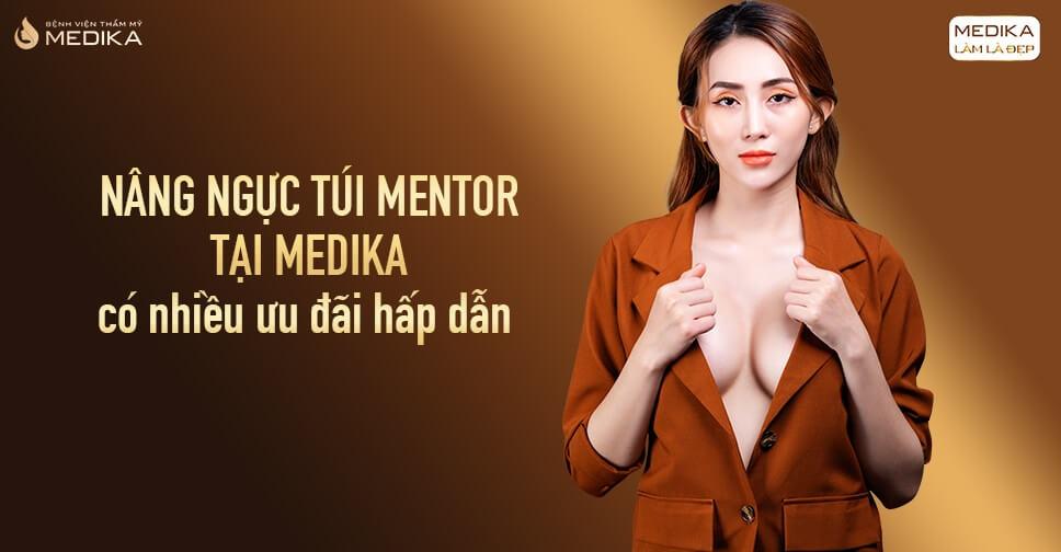 Nâng ngực túi Mentor tại MEDIKA có giá bao nhiêu sau khi áp dụng các ưu đãi hấp dẫn