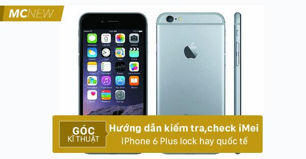 Kiểm tra check iMei iPhone 6 plus lock hay quốc tế