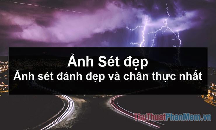 Hình Sét đẹp – Những hình ảnh sét đánh đẹp, chân thực nhất