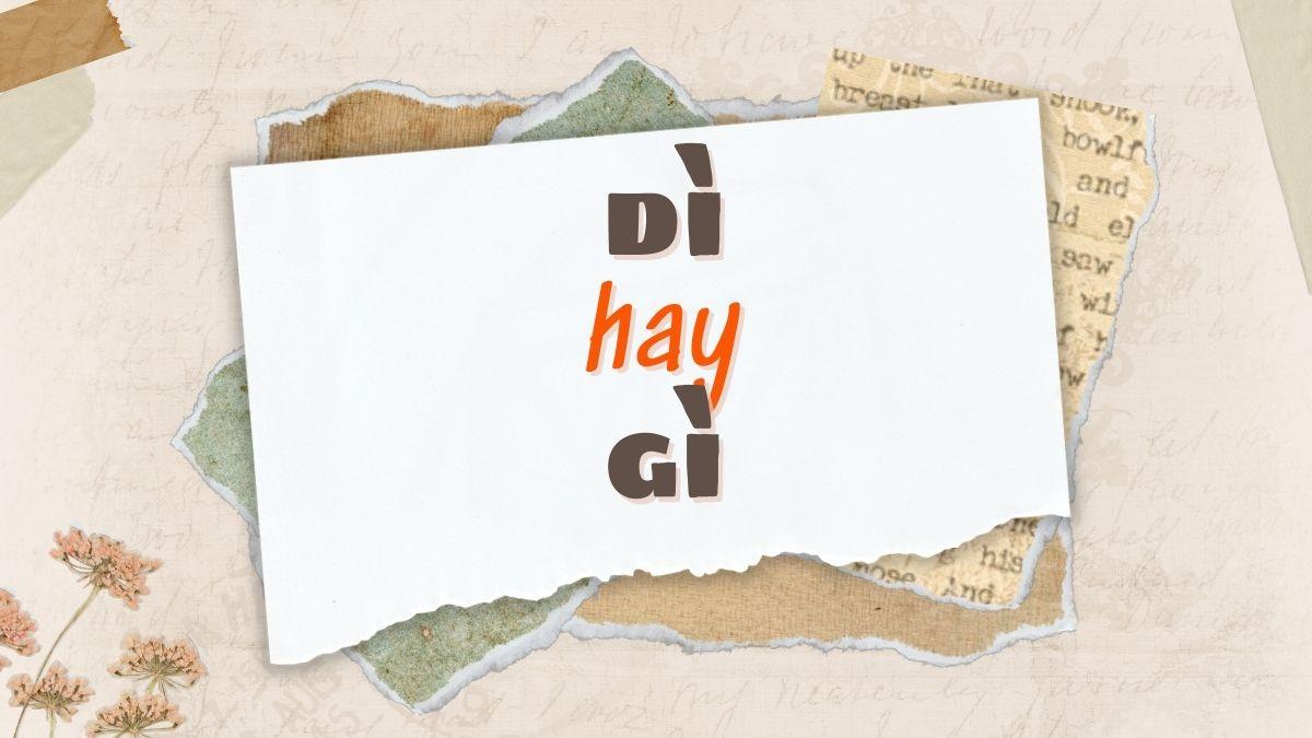 Dì hay gì đúng chính tả?