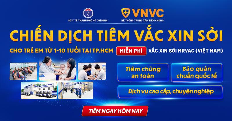 VNVC là đơn vị chủ lực tham gia chiến dịch tiêm vắc xin sởi tại TPHCM