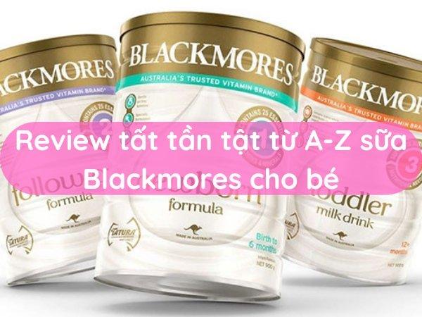 Review tất tần tật từ A-Z sữa Blackmores cho bé