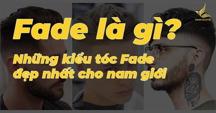 fade la gi nhung kieu toc fade dep nhat cho nam gioi