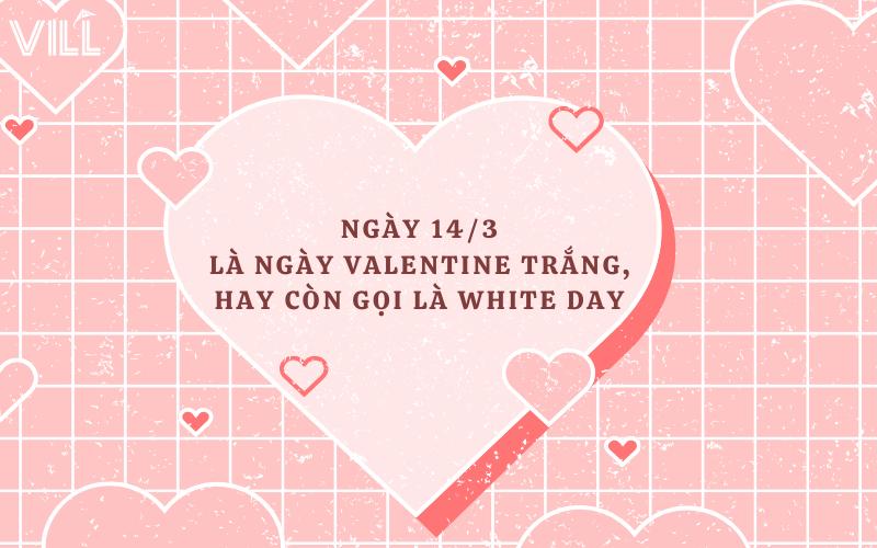 NGÀY 14/3 LÀ NGÀY VALENTINE GÌ? AI TẶNG QUÀ CHO AI?