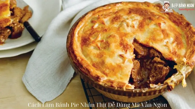 Cách Làm Bánh Pie Nhân Thịt Dễ Dàng Mà Vẫn Ngon