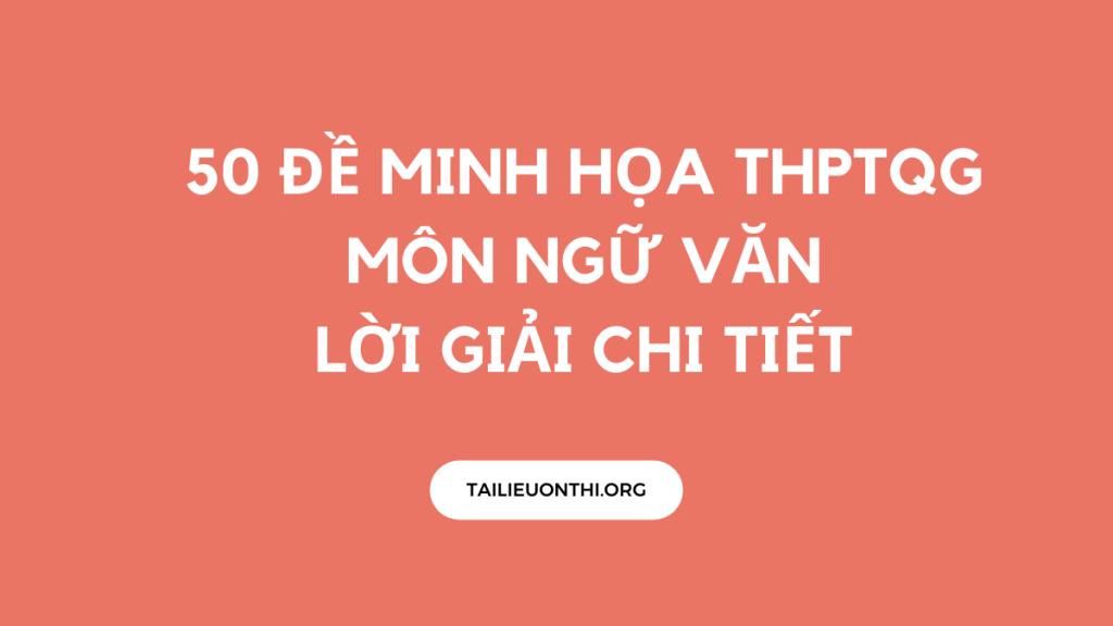 50 Đề Minh Họa THPTQG Môn Ngữ Văn LỜI GIẢI CHI TIẾT