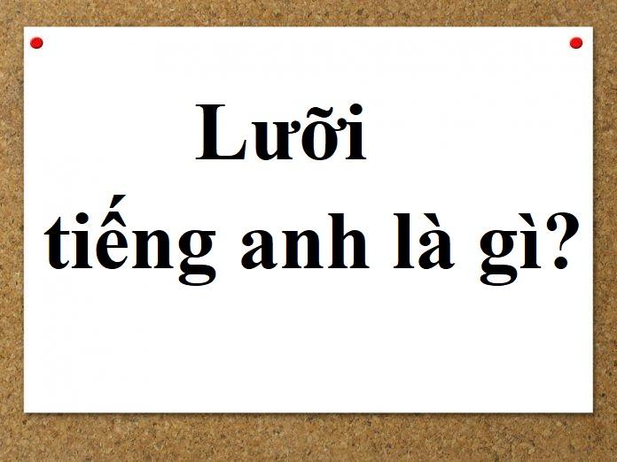 Lưỡi trong Tiếng Anh là gì: Định Nghĩa, Ví Dụ Anh Việt