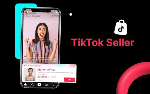 Tiktok Seller là gì? Cách đăng ký tài khoản và bán hàng hiệu quả