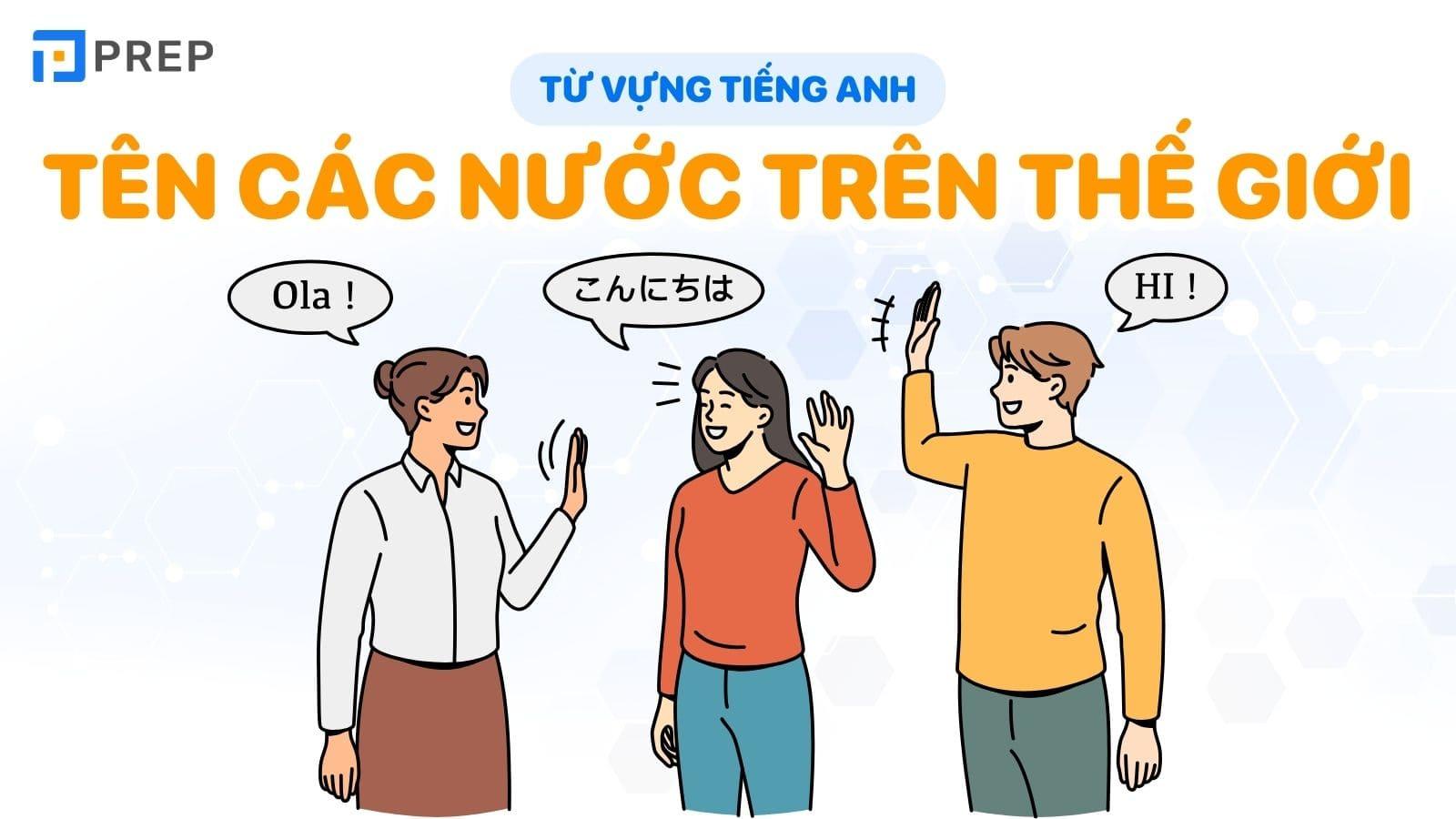 Tổng hợp từ vựng về tên các nước trên thế giới bằng tiếng Anh